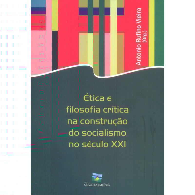 ETICA E FILOSOFIA CRITICA NA CONSTRUCAO DO SOCIALISMO NO SECULO XXI
