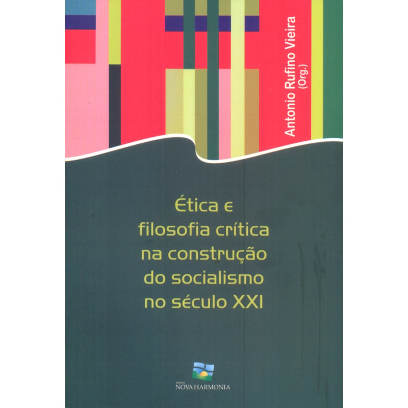 ETICA E FILOSOFIA CRITICA NA CONSTRUCAO DO SOCIALISMO NO SECULO XXI