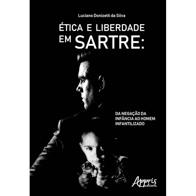 ÉTICA E LIBERDADE EM SARTRE: DA NEGAÇÃO DA INFÂNCIA AO HOMEM INFANTILIZADO