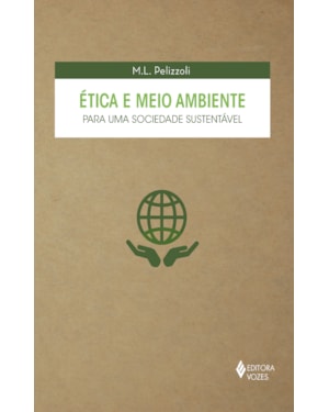 ÉTICA E MEIO AMBIENTE PARA UMA SOCIEDADE SUSTENTÁVEL