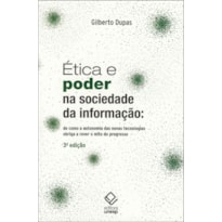ÉTICA E PODER NA SOCIEDADE DA INFORMAÇÃO - 3ª EDIÇÃO: DE COMO A AUTONOMIA DAS NOVAS TECNOLOGIAS OBRIGA A REVER O MITO DO PROGRESSO