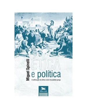 ÉTICA E POLÍTICA - A EDIFICAÇÃO DO ÉTHOS CÍVICO DA PAIDEIA GREGA