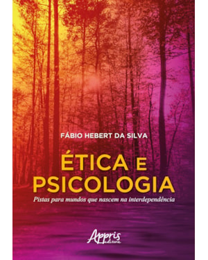 ÉTICA E PSICOLOGIA: PISTAS PARA MUNDOS QUE NASCEM NA INTERDEPENDÊNCIA