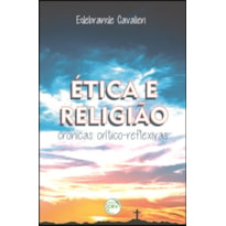 ÉTICA E RELIGIÃO: CRÔNICAS CRÍTICO-REFLEXIVAS