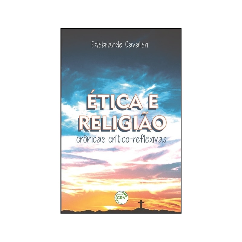 ÉTICA E RELIGIÃO: CRÔNICAS CRÍTICO-REFLEXIVAS