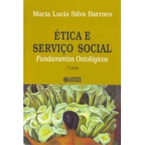 ÉTICA E SERVIÇO SOCIAL: FUNDAMENTOS ONTOLÓGICOS