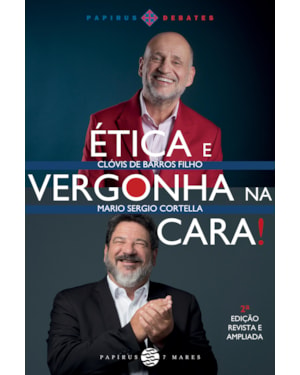 ÉTICA E VERGONHA NA CARA! - 2ª EDIÇÃO REVISTA E AMPLIADA