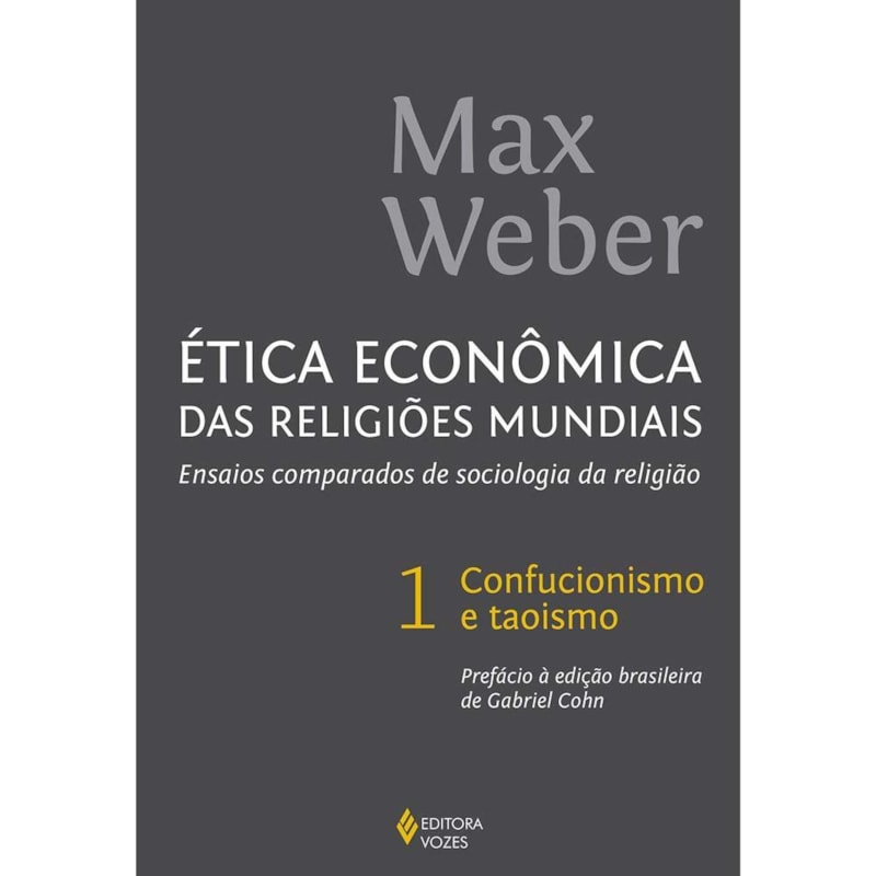ÉTICA ECONÔMICA DAS RELIGIÕES MUNDIAIS VOL. 1: ENSAIOS COMPARADOS DE SOCIOLOGIA DA RELIGIÃO - CONFUCIONISMO E TAOISMO