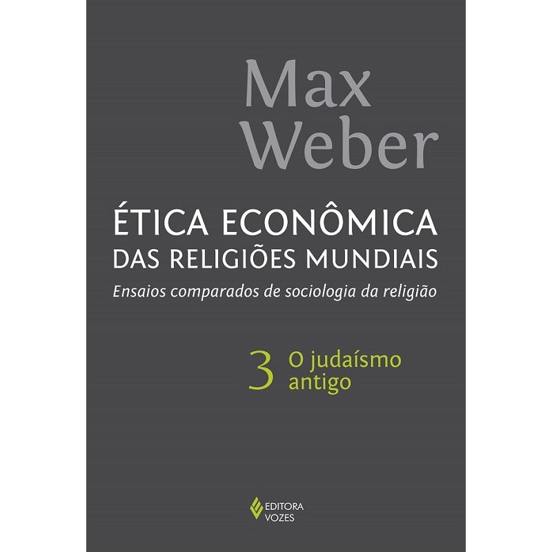 ÉTICA ECONÔMICA DAS RELIGIÕES MUNDIAIS VOL. 3: ENSAIOS COMPARADOS DE SOCIOLOGIA DA RELIGIÃO - O JUDAÍSMO ANTIGO