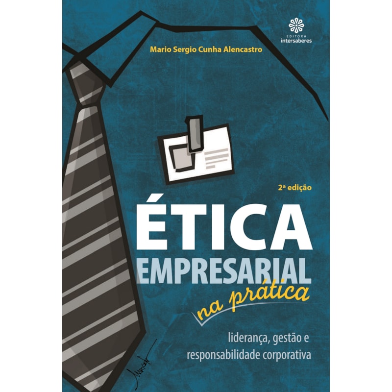 ÉTICA EMPRESARIAL NA PRÁTICA:: LIDERANÇA, GESTÃO E RESPONSABILIDADE CORPORATIVA