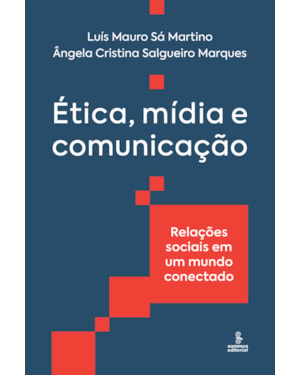 ÉTICA, MÍDIA E COMUNICAÇÃO: RELAÇÕES SOCIAIS EM UM MUNDO CONECTADO