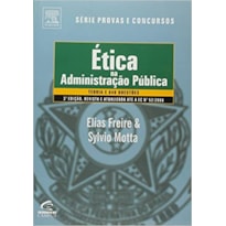 ETICA NA ADMINISTRACAO PUBLICA - SERIE PROVAS E CONCURSOS - 1 ETICA NA ADMINISTRACAO PUBLICA - SERIE PROVAS E CONCURSOS - 1