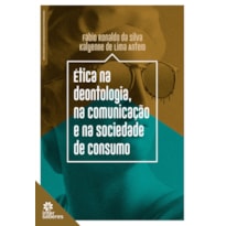 ÉTICA NA DEONTOLOGIA, NA COMUNICAÇÃO E NA SOCIEDADE DE CONSUMO