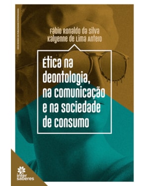 ÉTICA NA DEONTOLOGIA, NA COMUNICAÇÃO E NA SOCIEDADE DE CONSUMO