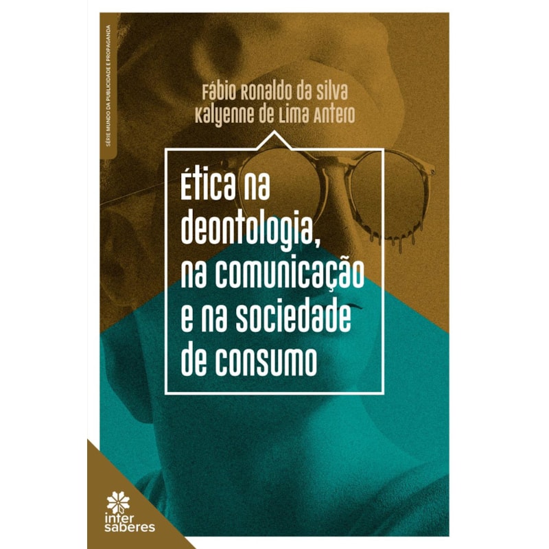 ÉTICA NA DEONTOLOGIA, NA COMUNICAÇÃO E NA SOCIEDADE DE CONSUMO