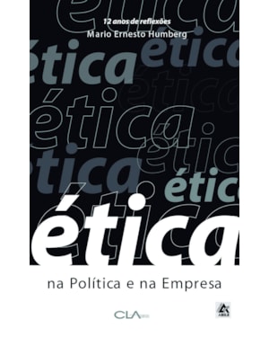 ÉTICA NA POLÍTICA E NA EMPRESA: 12 ANOS DE REFLEXÕES
