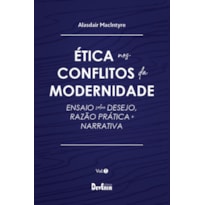 ÉTICA NOS CONFLITOS DA MODERNIDADE - VOL. I