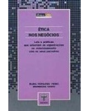 ETICA NOS NEGOCIOS - LEIS E PRATICAS QUE ORIENTAM AS ORGANIZACOES NO RELACI - 1