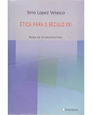 ETICA PARA O SECULO XXI - RUMO AO ECOMUNITARISMO - 1