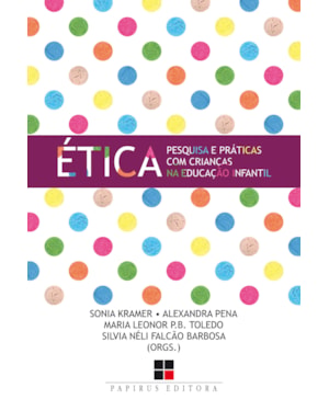 ÉTICA:: PESQUISA E PRÁTICAS COM CRIANÇAS NA EDUCAÇÃO INFANTIL