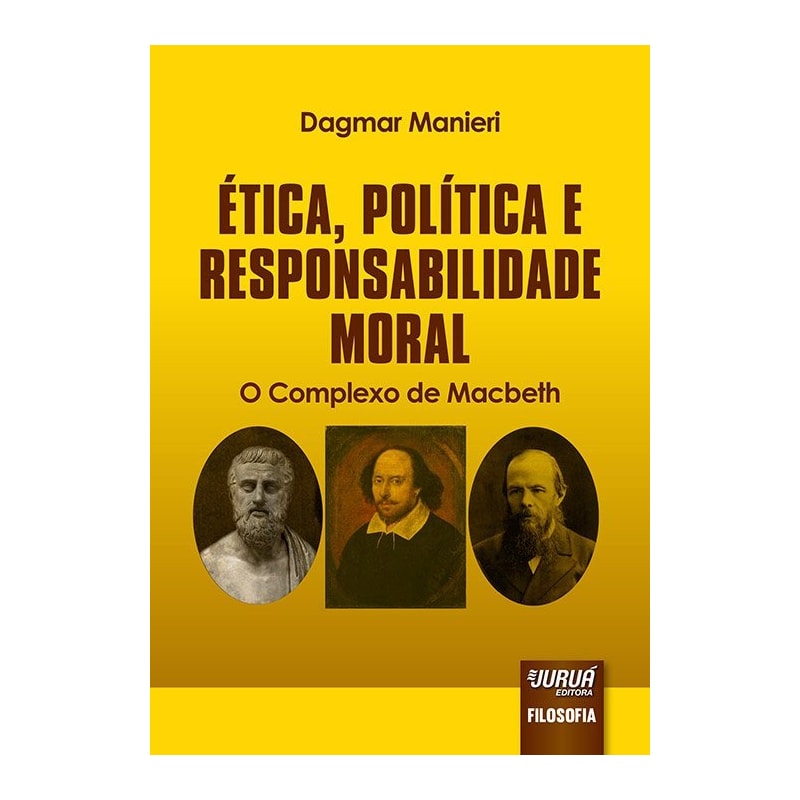 ÉTICA, POLÍTICA E RESPONSABILIDADE MORAL - O COMPLEXO DE MACBETH