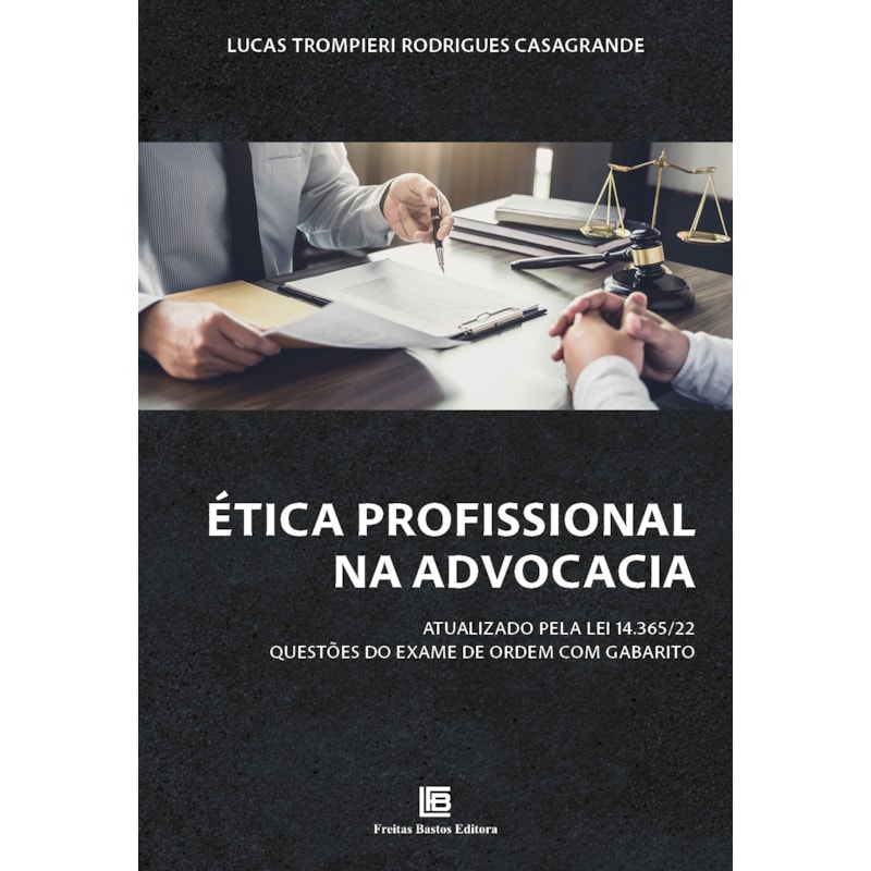 ÉTICA PROFISSIONAL NA ADVOCACIA: ATUALIZADO PELA LEI 14.365/22 - QUESTÕES DO EXAME DE ORDEM COM GABARITO