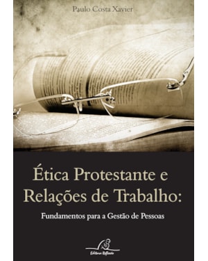 ÉTICA PROTESTANTE E RELAÇÕES DE TRABALHO - FUNDAMENTOS PARA GESTÃO DE PESSOAS