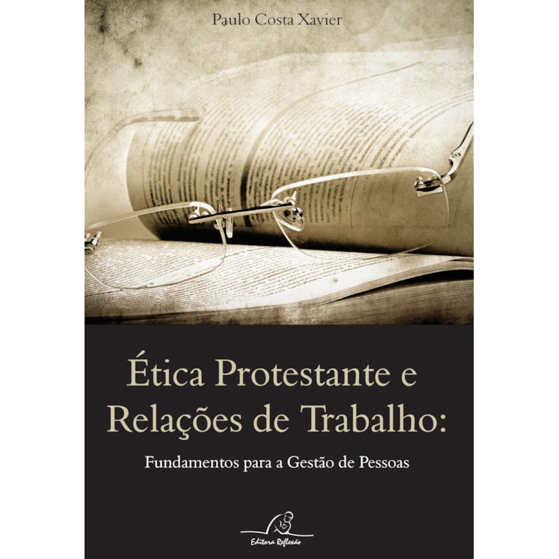 ÉTICA PROTESTANTE E RELAÇÕES DE TRABALHO - FUNDAMENTOS PARA GESTÃO DE PESSOAS