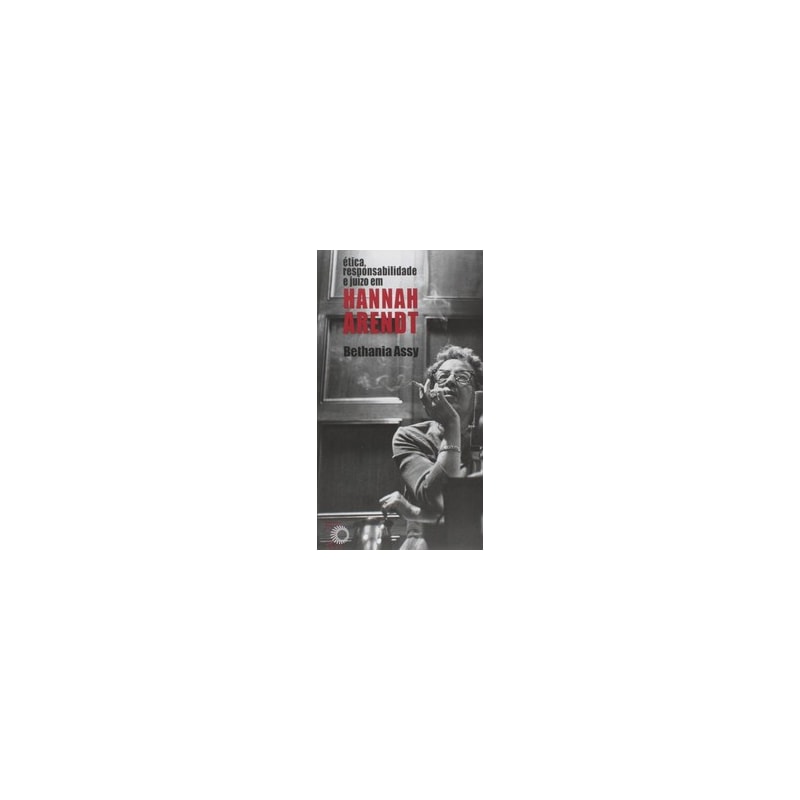 ÉTICA, RESPONSABILIDADE E JUÍZO EM HANNAH ARENDT