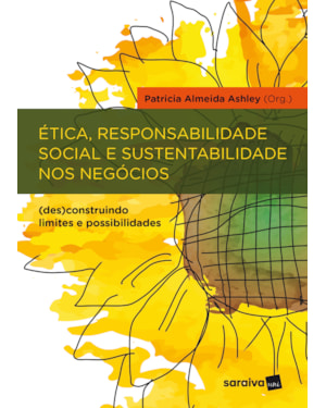 ÉTICA, RESPONSABILIDADE SOCIAL E SUSTENTABILIDADE NOS NEGÓCIOS: (DES)CONSTRUINDO LIMITES E POSSIBILIDADES