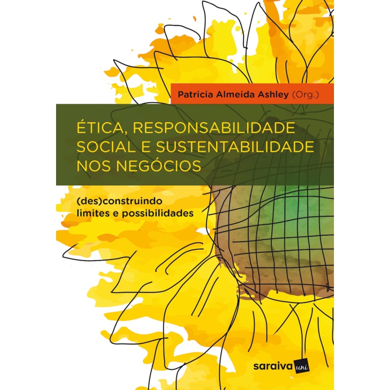 ÉTICA, RESPONSABILIDADE SOCIAL E SUSTENTABILIDADE NOS NEGÓCIOS: (DES)CONSTRUINDO LIMITES E POSSIBILIDADES