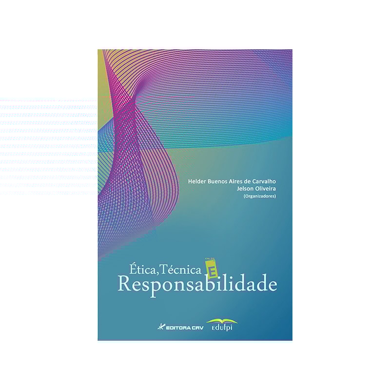 ÉTICA, TÉCNICA E RESPONSABILIDADE