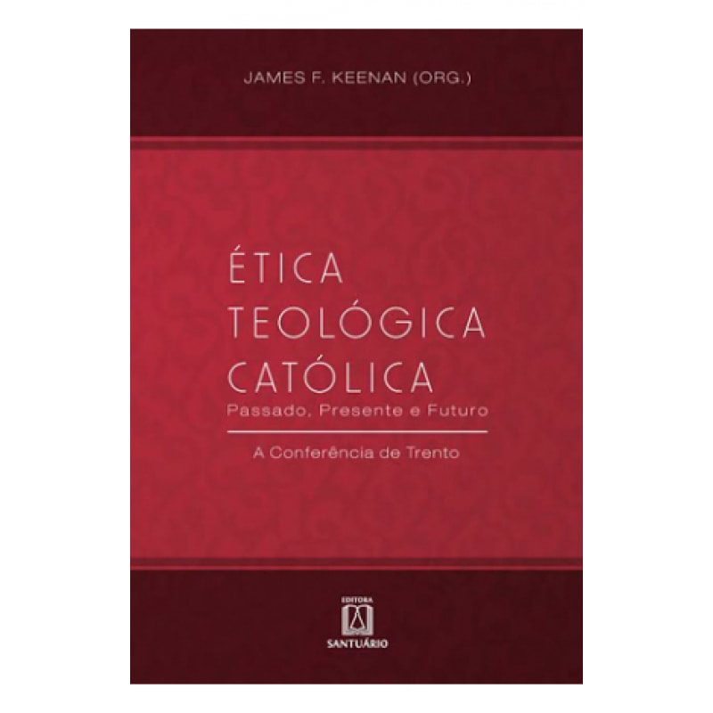 ETICA TEOLOGICA CATOLICA - PASSADO, PRESENTE E FUTURO