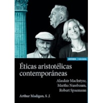 ÉTICAS ARISTOTÉLICAS CONTEMPORÁNEAS: ALASDAIR MACINTYRE, MARTHA NUSSBAUM, ROBERT SPAEMAN