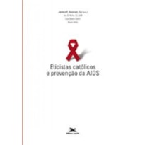 Eticistas católicos e prevenção da Aids - Questões de Moral