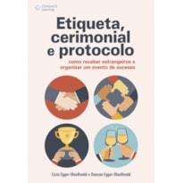 ETIQUETA, CERIMONIAL E PROTOCOLO: COMO RECEBER ESTRANGEIROS E ORGANIZAR UM EVENTO DE SUCESSO