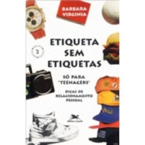ETIQUETA SEM ETIQUETAS - SÓ PARA "TEENAGERS": DICAS DE RELACIONAMENTO PESSOAL