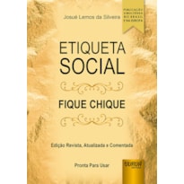 ETIQUETA SOCIAL - FIQUE CHIQUE - EDIÇÃO REVISTA, ATUALIZADA E COMENTADA - PRONTA PARA USAR