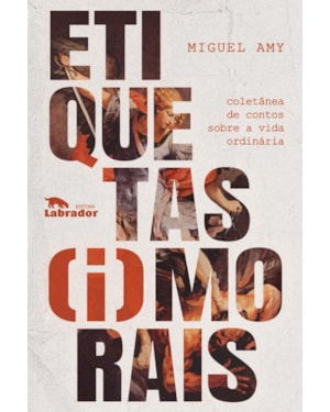 ETIQUETAS (I)MORAIS: COLETÂNEA DE CONTOS SOBRE A VIDA ORDINÁRIA