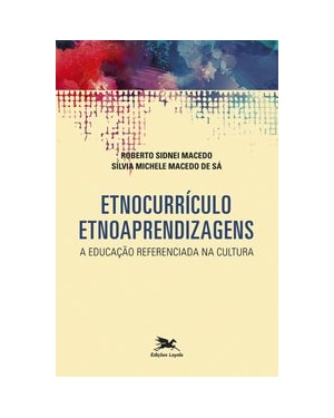 ETNOCURRÍCULO - ETNOAPRENDIZAGENS - A EDUCAÇÃO REFERENCIADA NA CULTURA