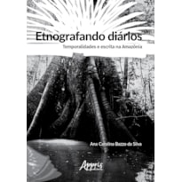 ETNOGRAFANDO DIÁRIOS: TEMPORALIDADES E ESCRITA NA AMAZÔNIA