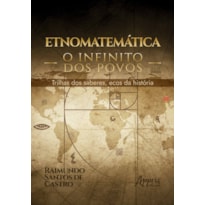 ETNOMATEMÁTICA: O INFINITO DOS POVOS - TRILHAS DOS SABERES, ECOS DA HISTÓRIA