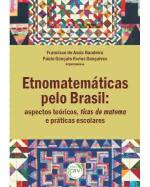 ETNOMATEMÁTICAS PELO BRASIL: ASPECTOS TEÓRICOS, TICAS DE MATEMA E PRÁTICAS ESCOLARES