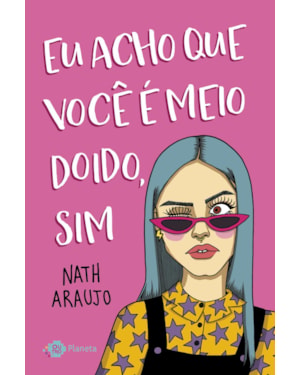 EU ACHO QUE VOCÊ É MEIO DOIDO, SIM