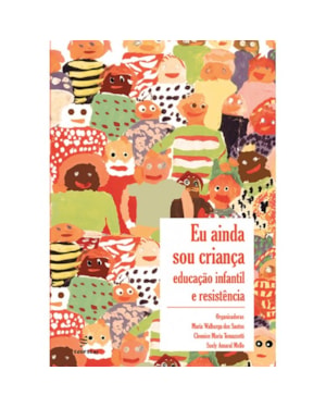 EU AINDA SOU CRIANÇA - EDUCAÇÃO INFANTIL E RESISTÊNCIA
