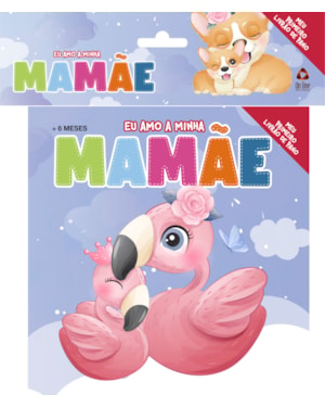 EU AMO A MINHA MAMÃE - MEU PRIMEIRO LIVRÃO DE PANO