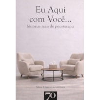 Eu Aqui com Você...: histórias reais de psicoterapia