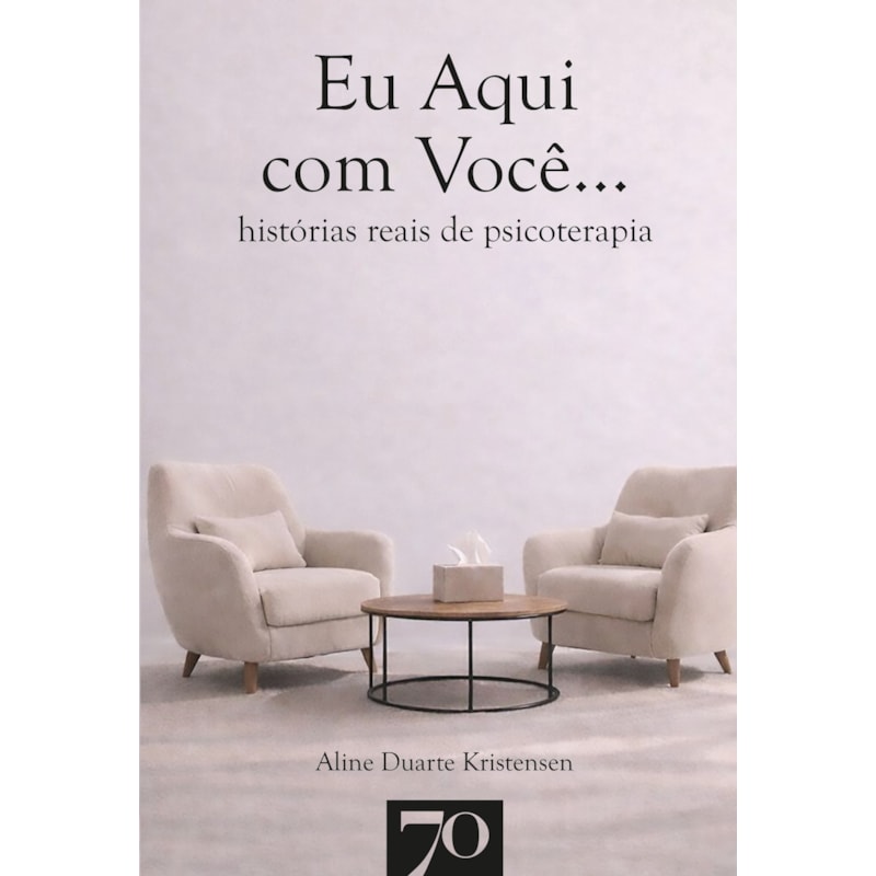 Eu Aqui com Você...: histórias reais de psicoterapia