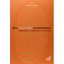 EU ASSINO EMBAIXO. BIOGRAFIA, MEMORIA E CULTURA.