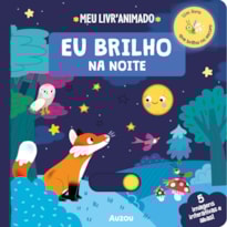 EU BRILHO NA NOITE - MEU LIVRO ANIMADO: UM LIVRO QUE BRILHA NO ESCURO